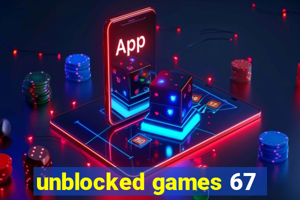 unblocked games 67